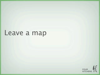 Leave a map
 