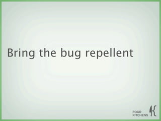 Bring the bug repellent
 