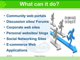 What can it do? Community web portals Discussion sites/ Forums Corporate web sites  Personal websites/ blogs Social Networking Sites E-commerce Web Applications 