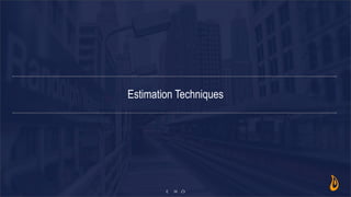 36
Estimation Techniques
 