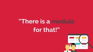 “There is a module
for that!”
 