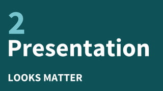 Presentation
LOOKS MATTER
2
 