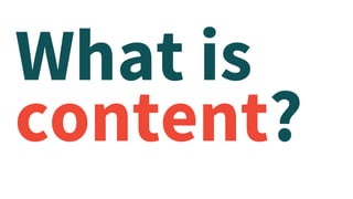What is
content?
 