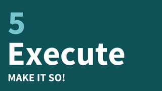 ExecuteMAKE IT SO!
5
 