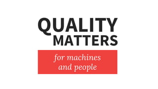 QUALITY
for machines
and people
MATTERS
 