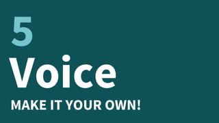 VoiceMAKE IT YOUR OWN!
5
 