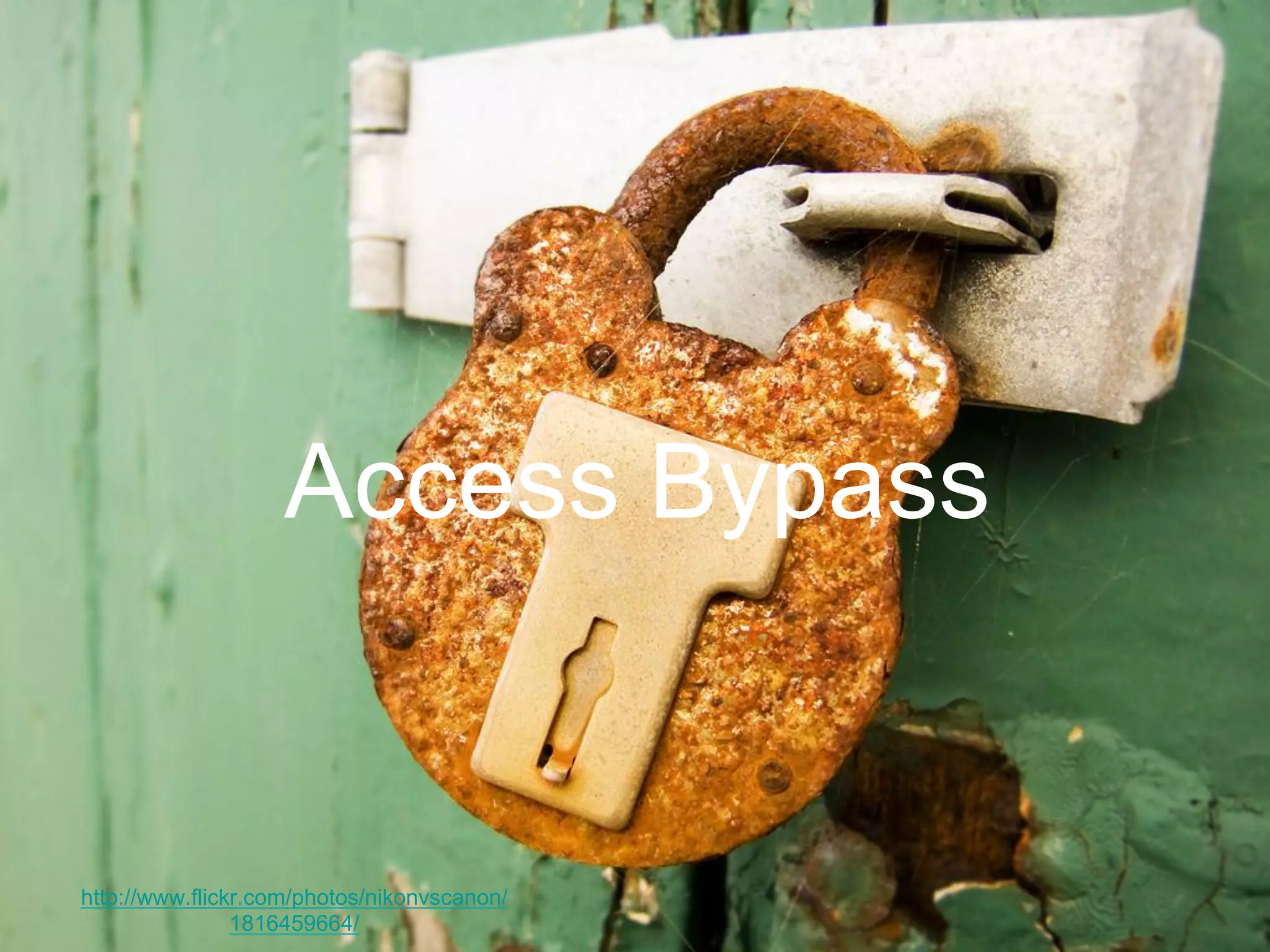 Access Bypass
http://www.flickr.com/photos/nikonvscanon/
1816459664/
 