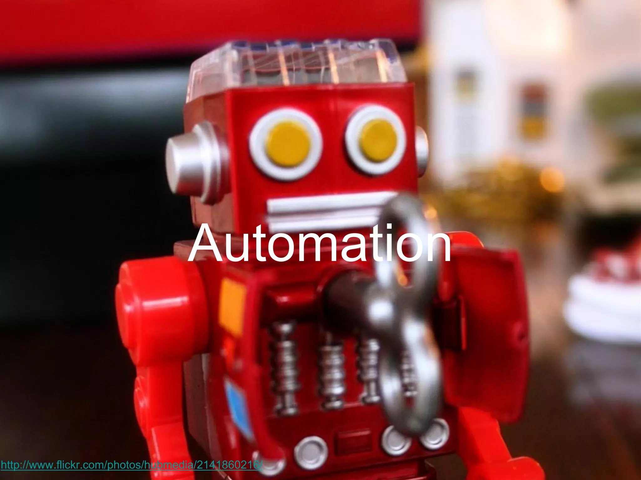 Automation
http://www.flickr.com/photos/hubmedia/2141860216/
 