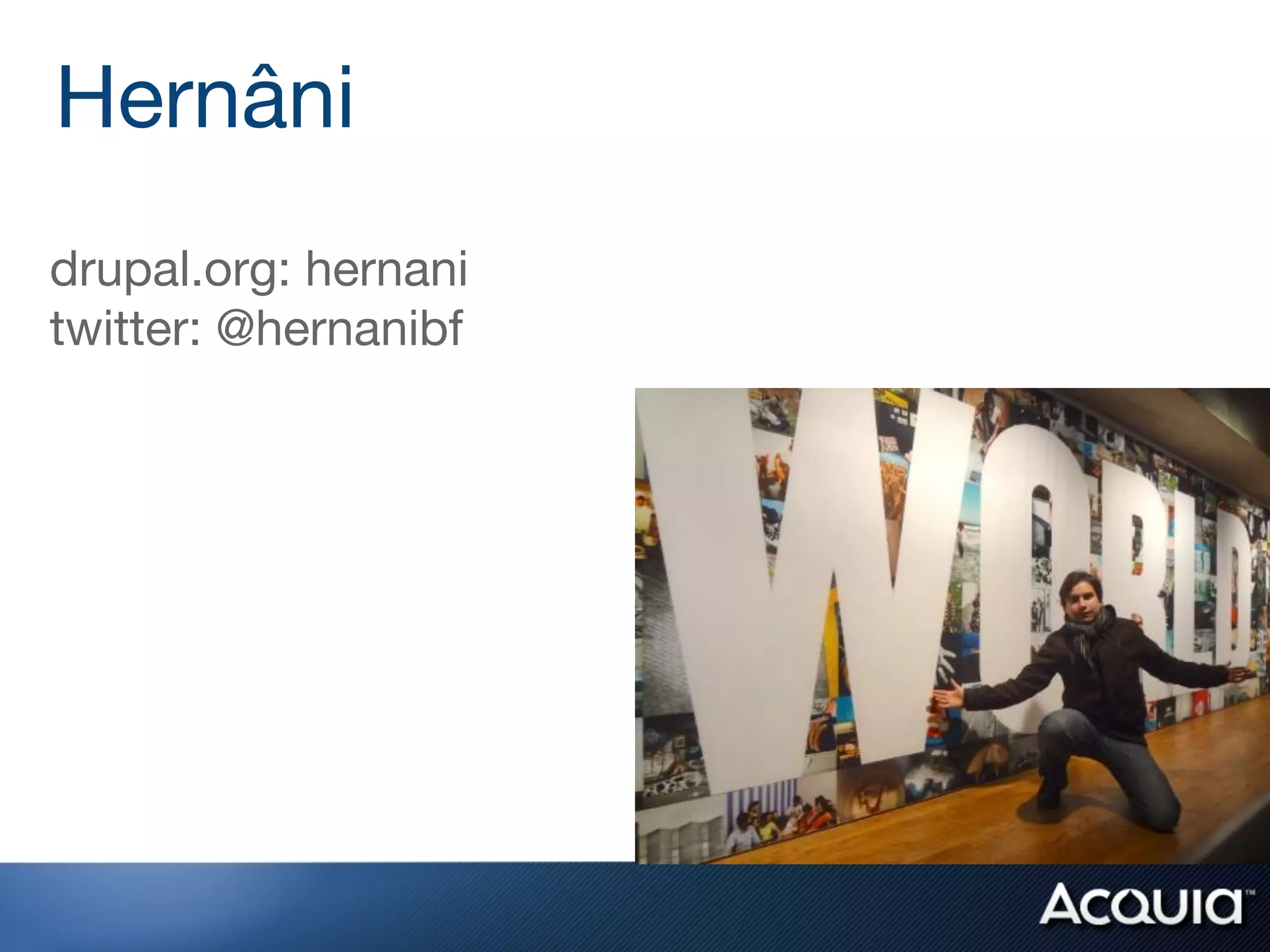 Hernâni
drupal.org: hernani
twitter: @hernanibf
 