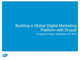 Building a Global Digital Marketing
Platform with Drupal
Drupalcon Prague, September 24th 2013
 
