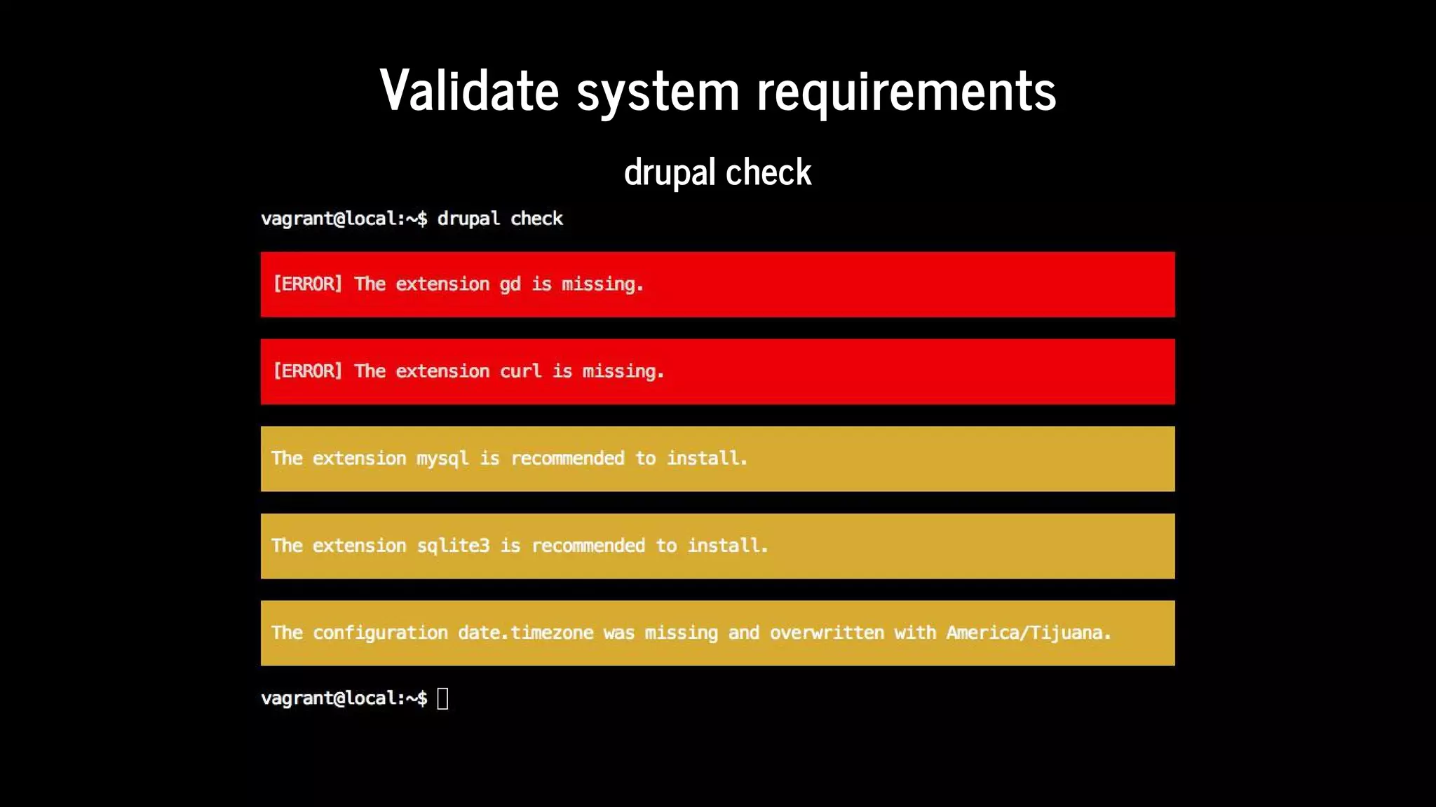 Validate	system	requirements
drupal	check
 