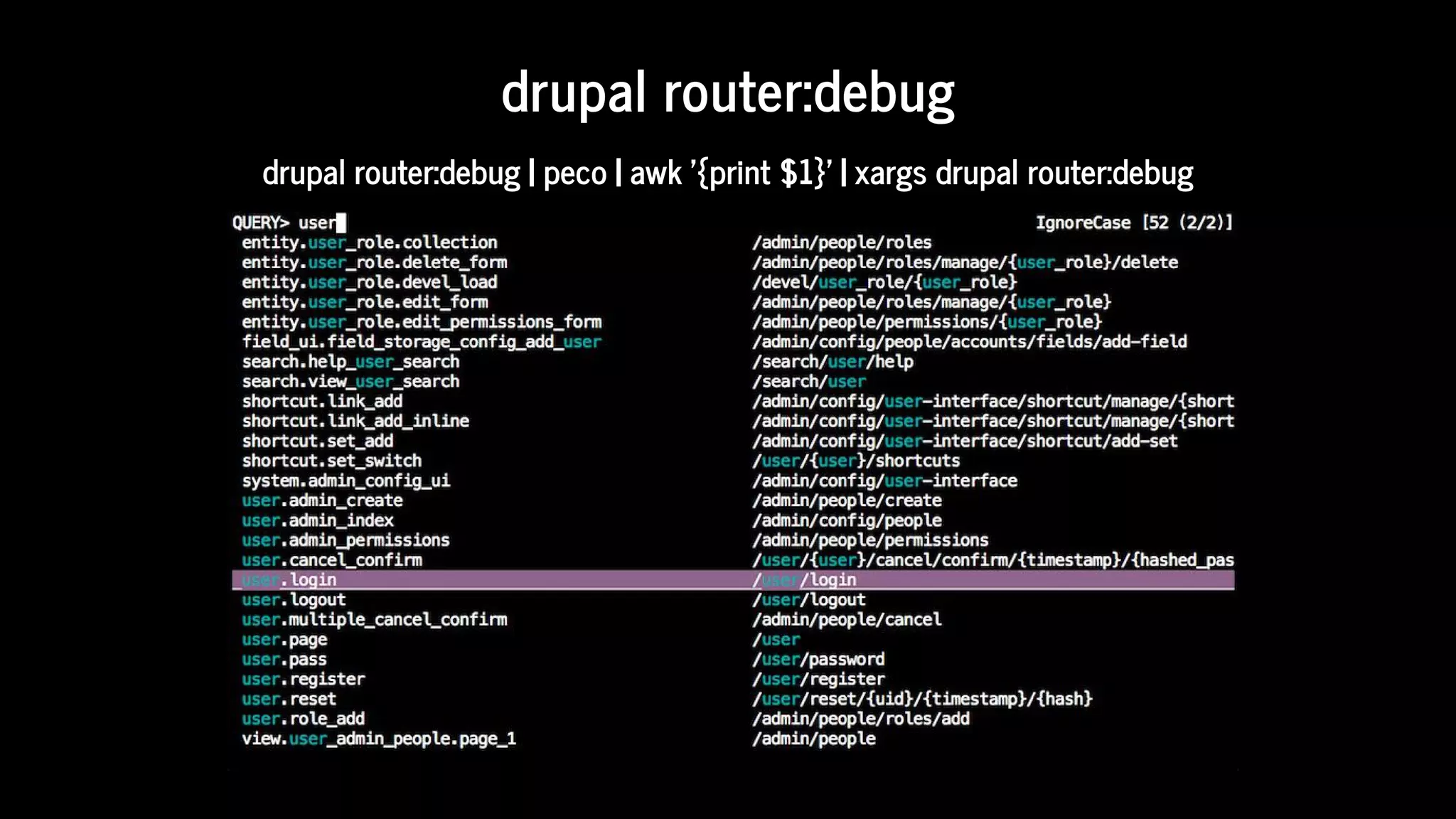 drupal	router:debug
drupal	router:debug	|	peco	|	awk	'{print	$1}'	|	xargs	drupal	router:debug
 