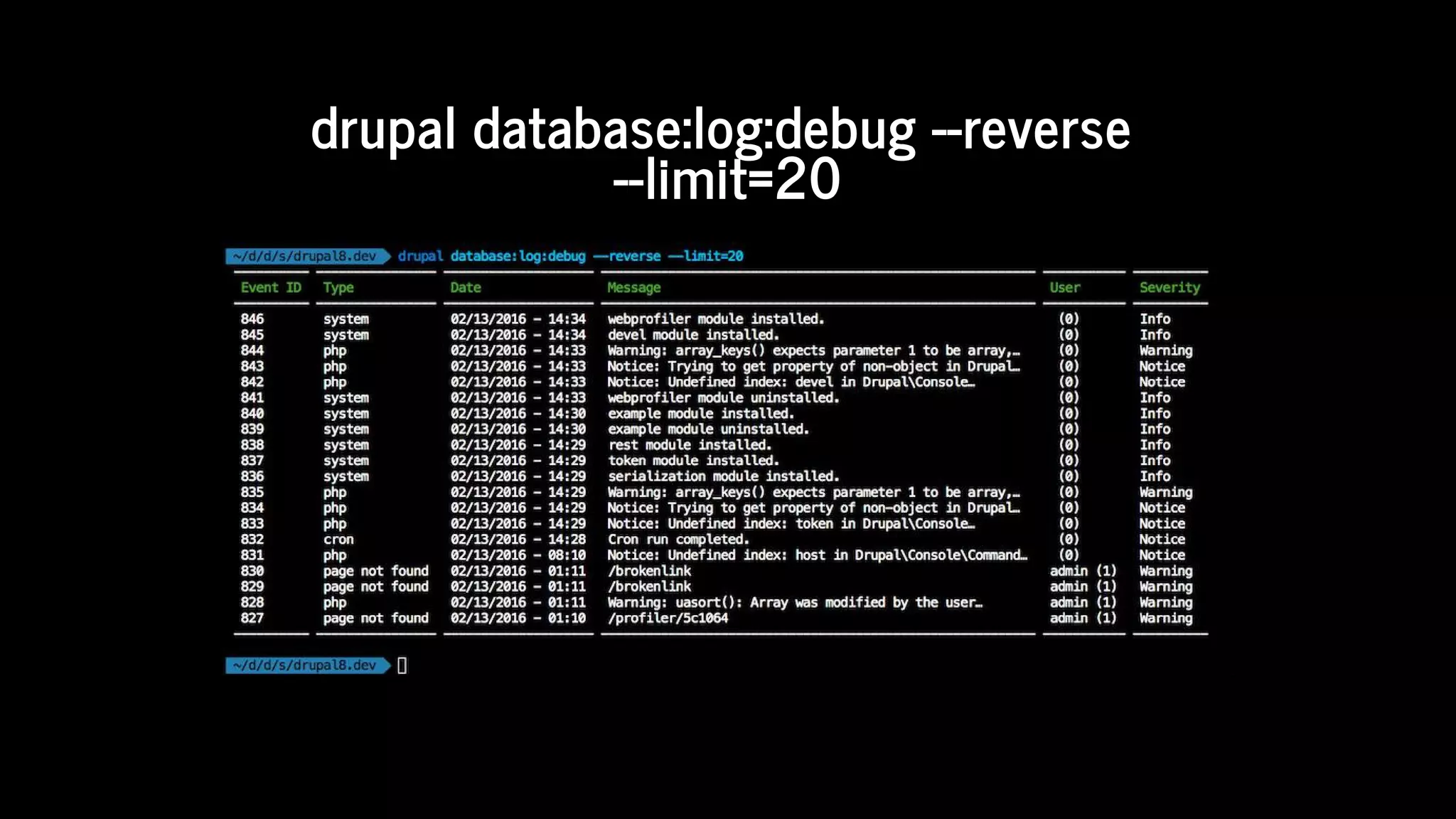 drupal	database:log:debug	--reverse	
--limit=20
 