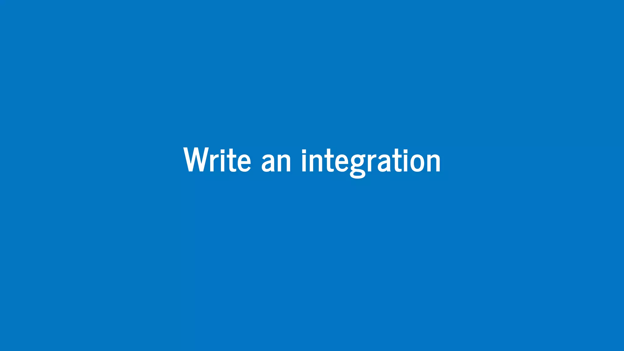 Write	an	integration
 