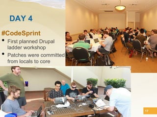 DAY 4
#CodeSprint
•  First planned Drupal
     ladder workshop
•    Patches were committed
     from locals to core




                              17
 