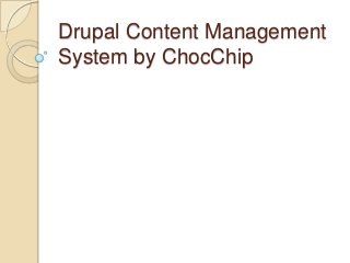 Drupal Content Management
System by ChocChip

 