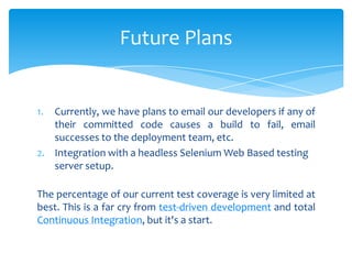 Future Plans


1. Currently, we have plans to email our developers if any of
   their committed code causes a build to fai...