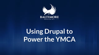 Using Drupal to
Power the YMCA
 