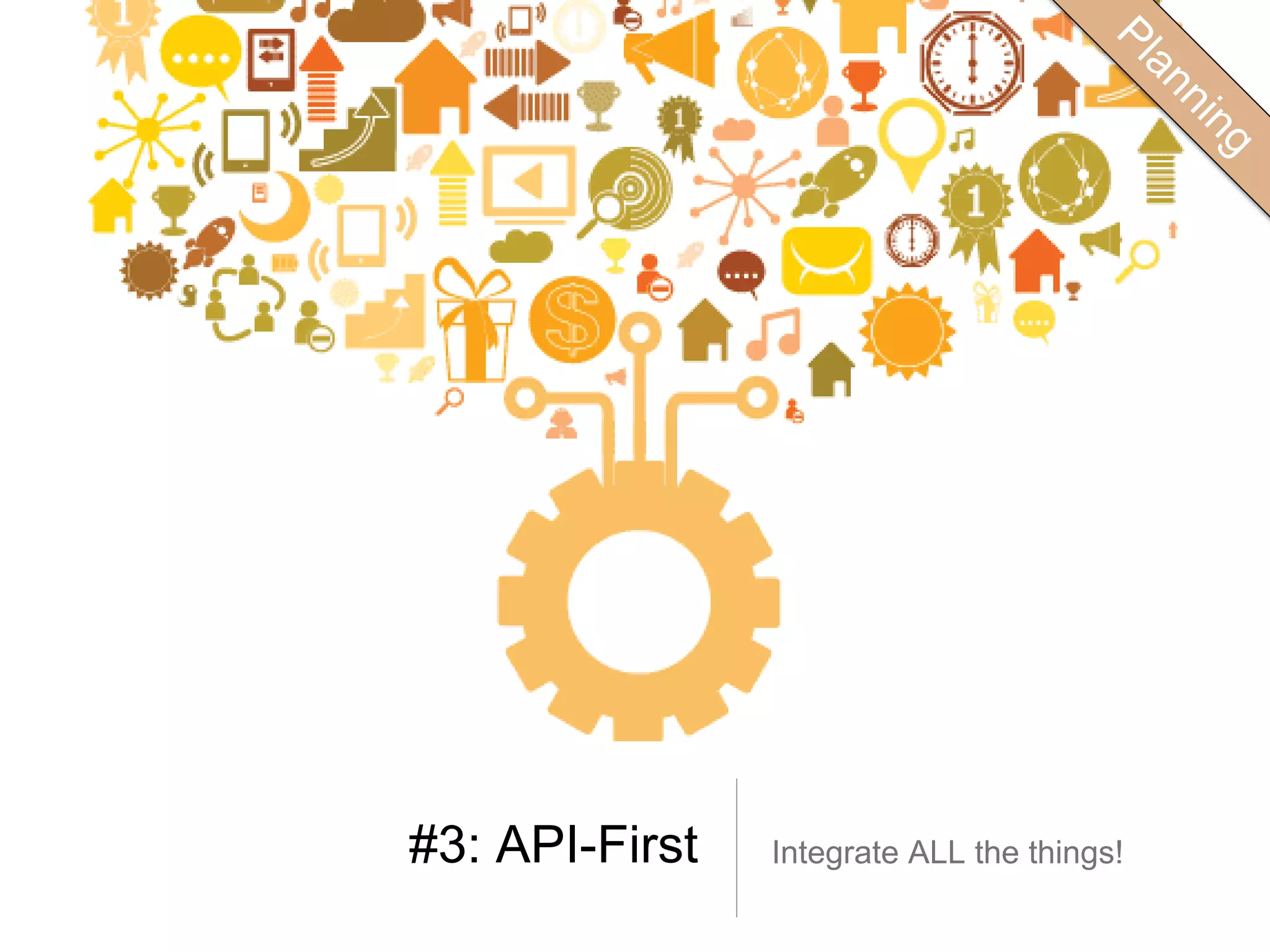 #3: API-First Integrate ALL the things!
 