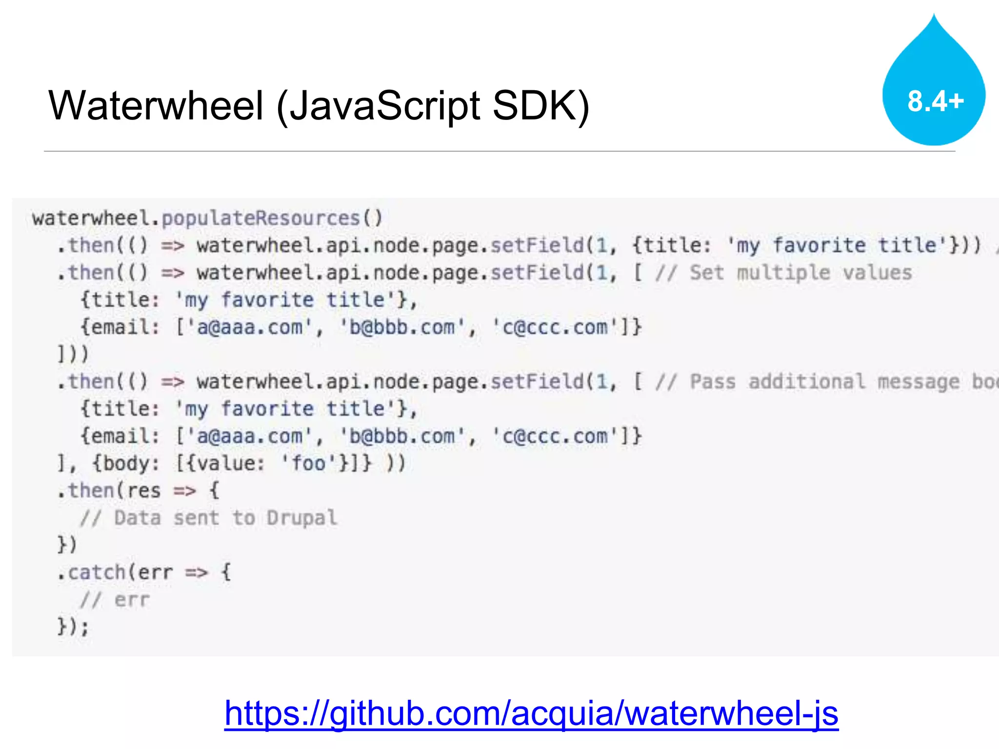 Waterwheel (JavaScript SDK) 8.4+
https://github.com/acquia/waterwheel-js
 