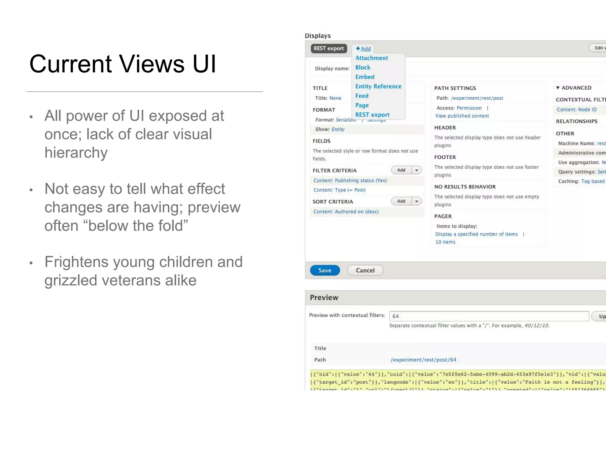 Current Views UI
• All power of UI exposed at
once; lack of clear visual
hierarchy
• Not easy to tell what effect
changes are having; preview
often “below the fold”
• Frightens young children and
grizzled veterans alike
 