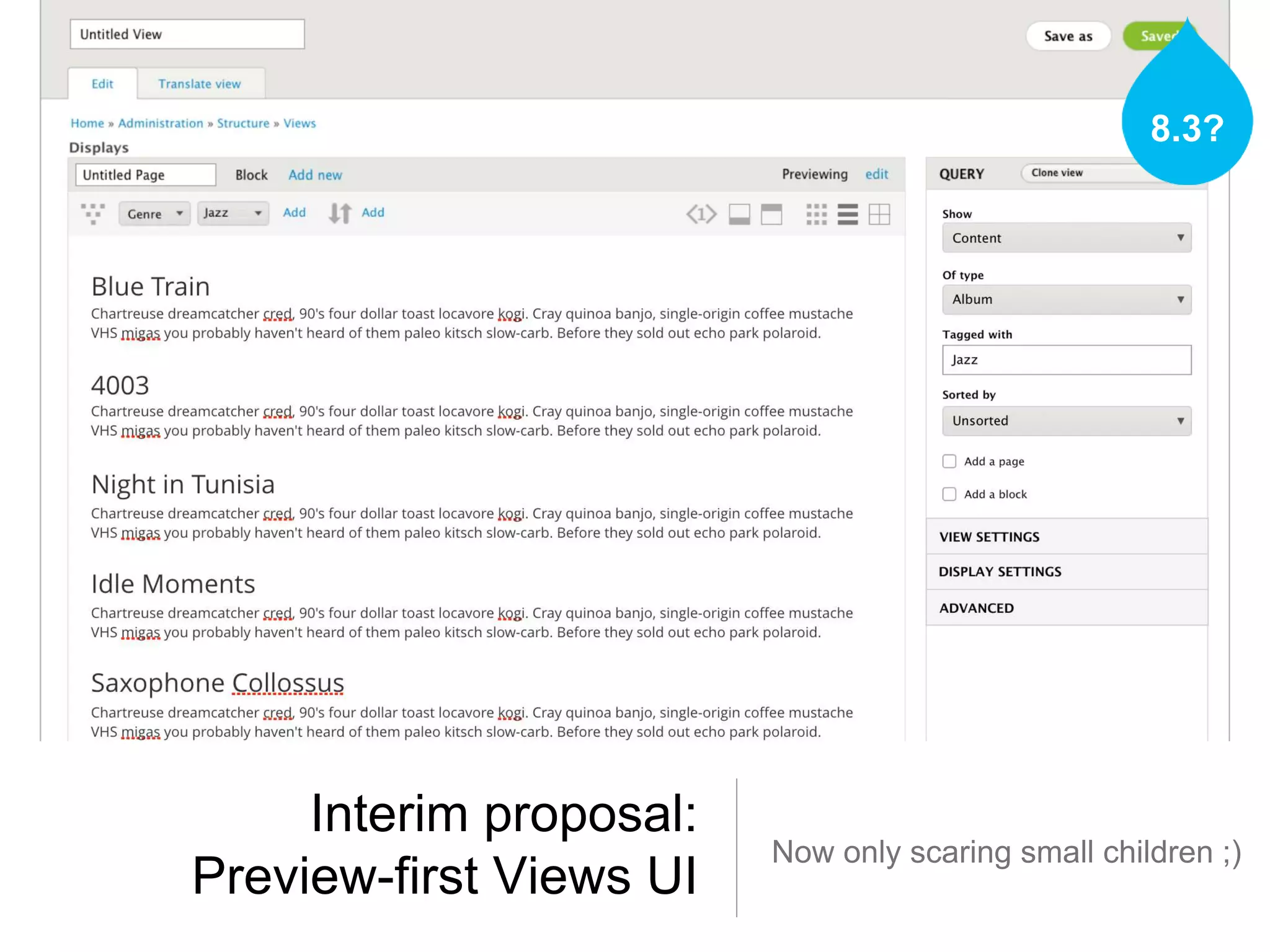 Interim proposal:
Preview-first Views UI
Now only scaring small children ;)
8.3?
 