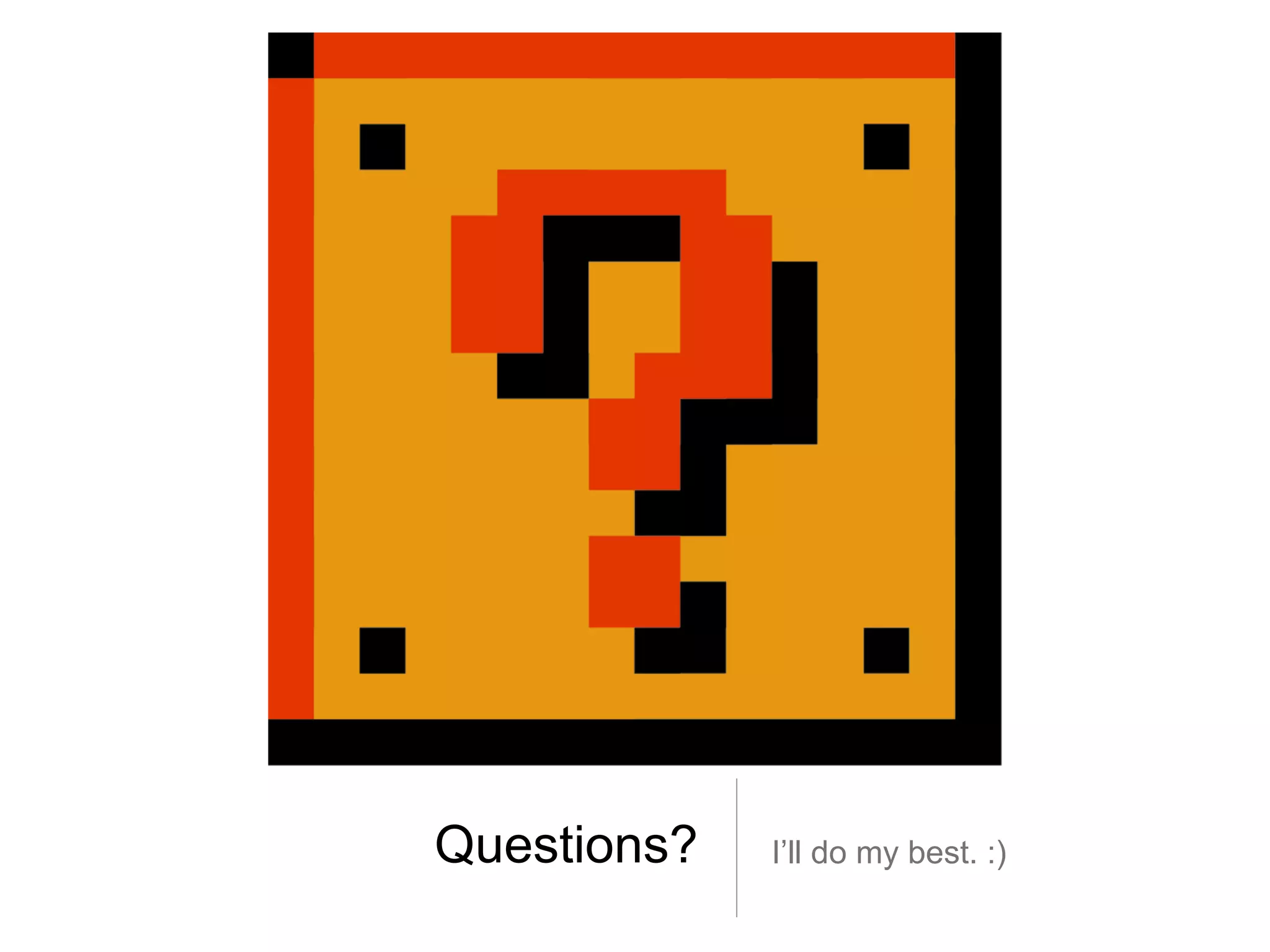 Questions? I’ll do my best. :)
 