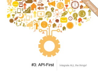 #3: API-First Integrate ALL the things!
 