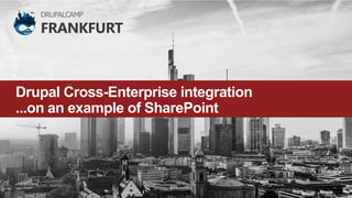 1/26
Drupal Cross-Enterprise integration
...on an example of SharePoint
DRUPALCAMP
 