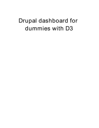 Drupal dashboard for
dummies with D3
 