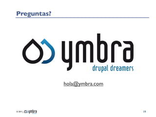 Preguntas?




             hola@ymbra.com



© 2011_                       19
 