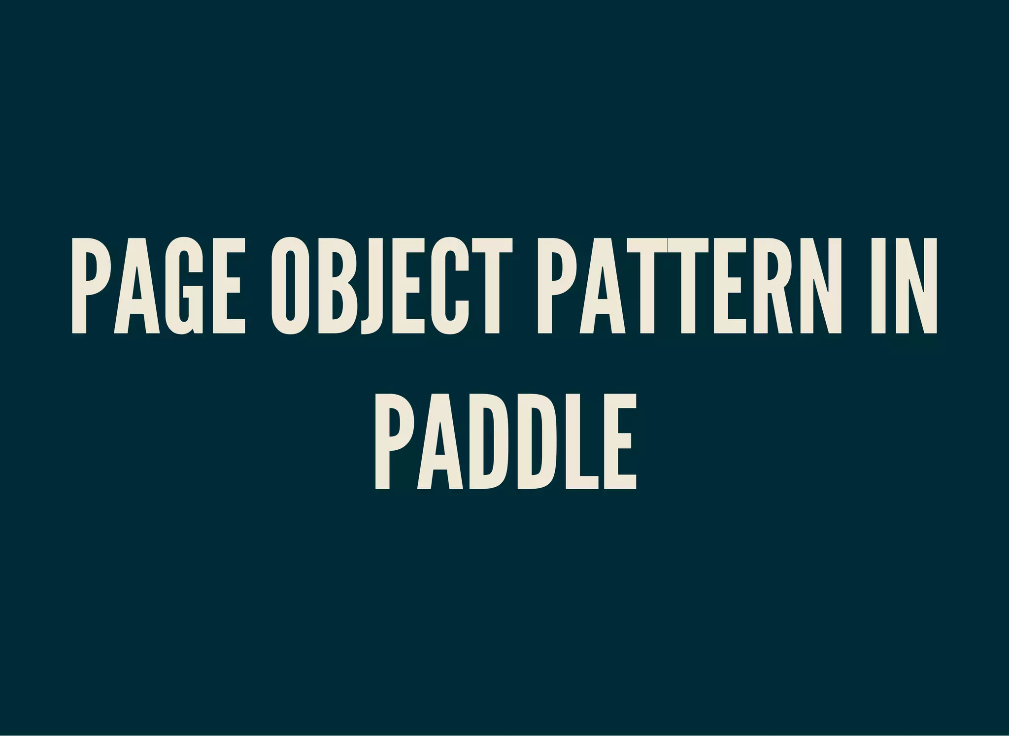 PAGE OBJECT PATTERN IN
PADDLE
 