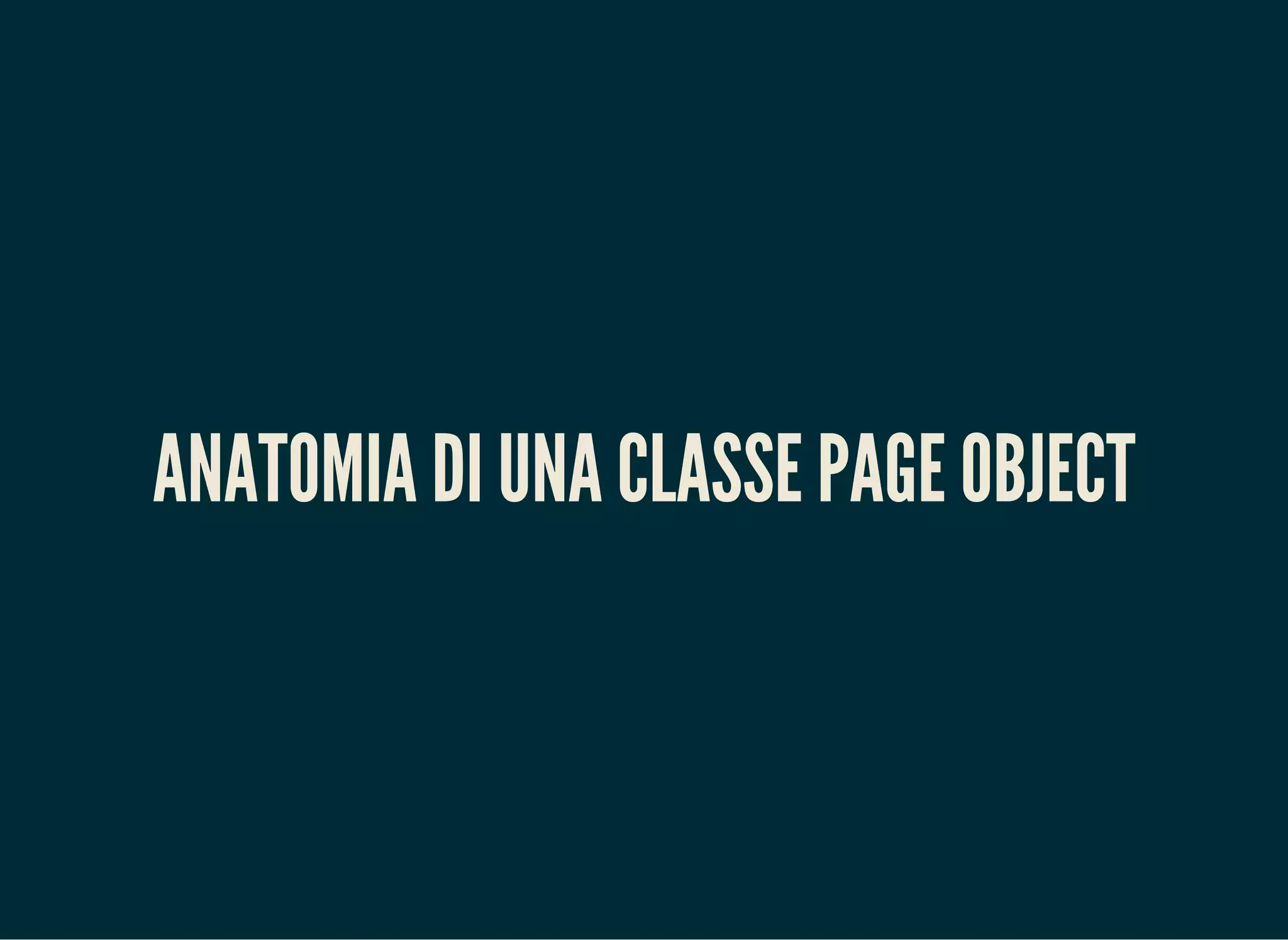 ANATOMIA DI UNA CLASSE PAGE OBJECT
 