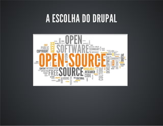 A ESCOLHA DO DRUPAL
 