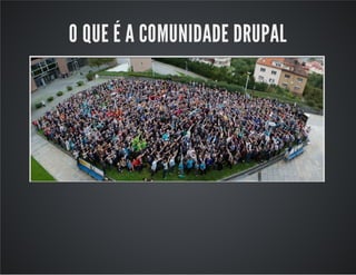 O QUE É A COMUNIDADE DRUPAL
 