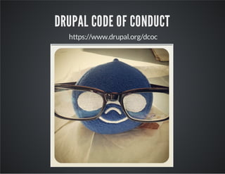 DRUPAL CODE OF CONDUCT
https://www.drupal.org/dcoc
 