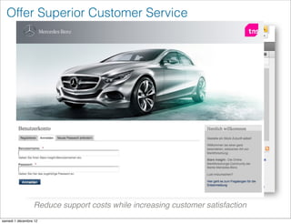 Offer Superior Customer Service




                 Reduce support costs while increasing customer satisfaction
samedi 1 décembre 12
 