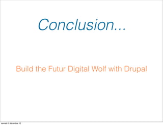 Conclusion...

              Build the Futur Digital Wolf with Drupal




samedi 1 décembre 12
 