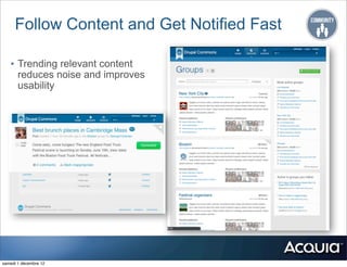 Follow Content and Get Notified Fast

   • Trending relevant content
       reduces noise and improves
       usability




samedi 1 décembre 12
 