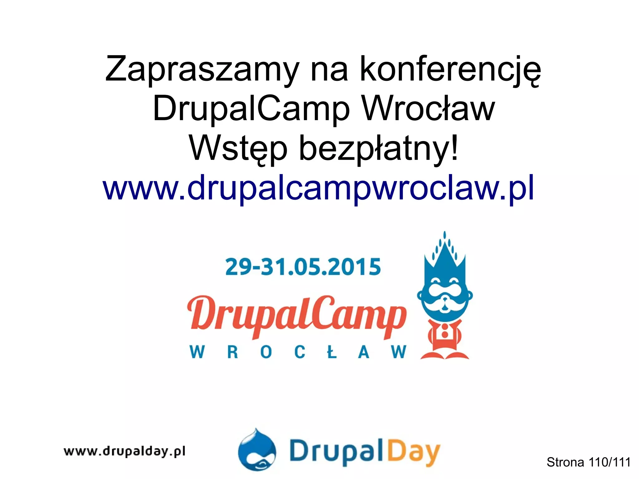 Zapraszamy na konferencję
DrupalCamp Wrocław
Wstęp bezpłatny!
www.drupalcampwroclaw.pl
Strona 110/111
 