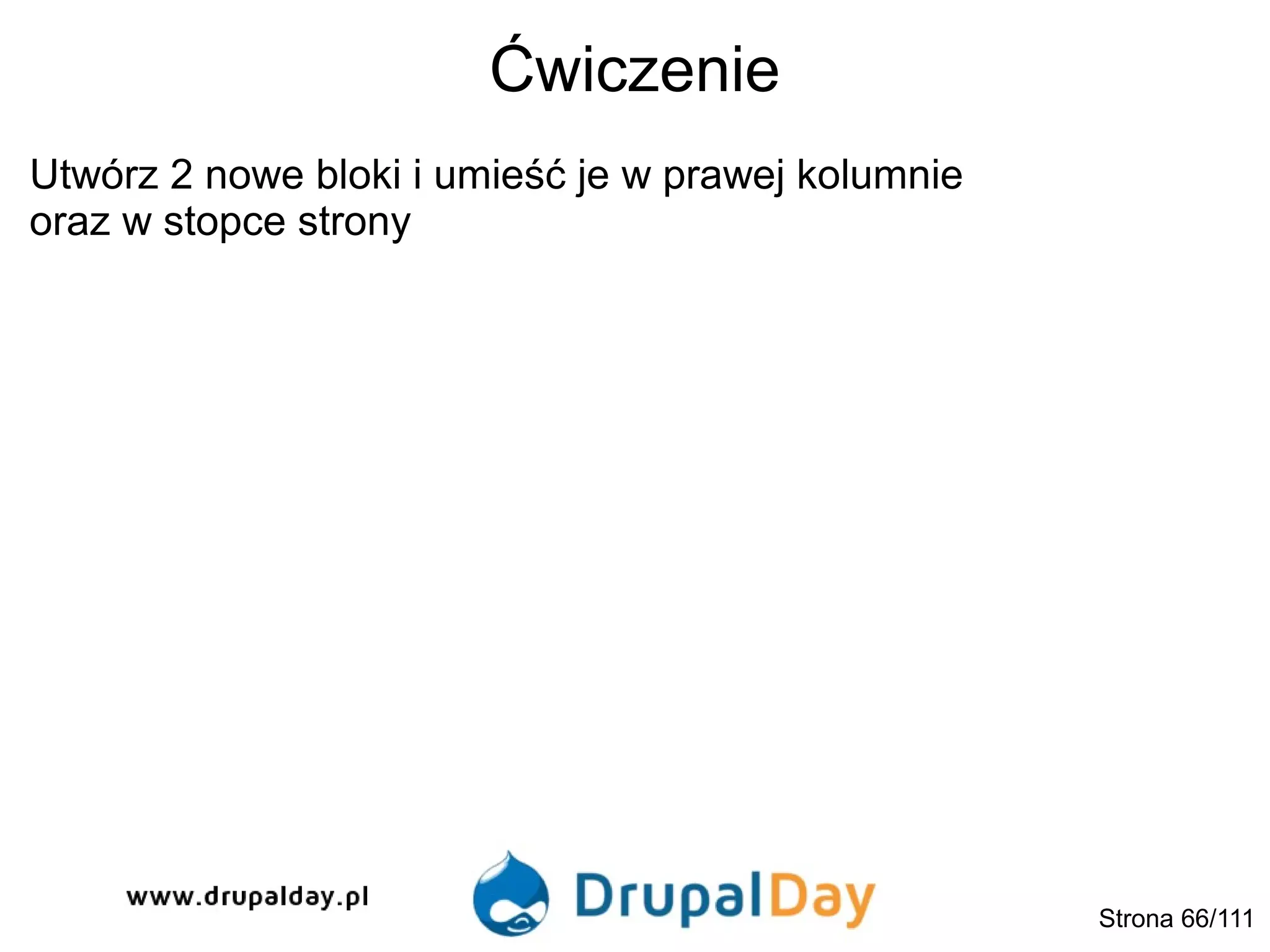 Ćwiczenie
Strona 66/111
Utwórz 2 nowe bloki i umieść je w prawej kolumnie
oraz w stopce strony
 
