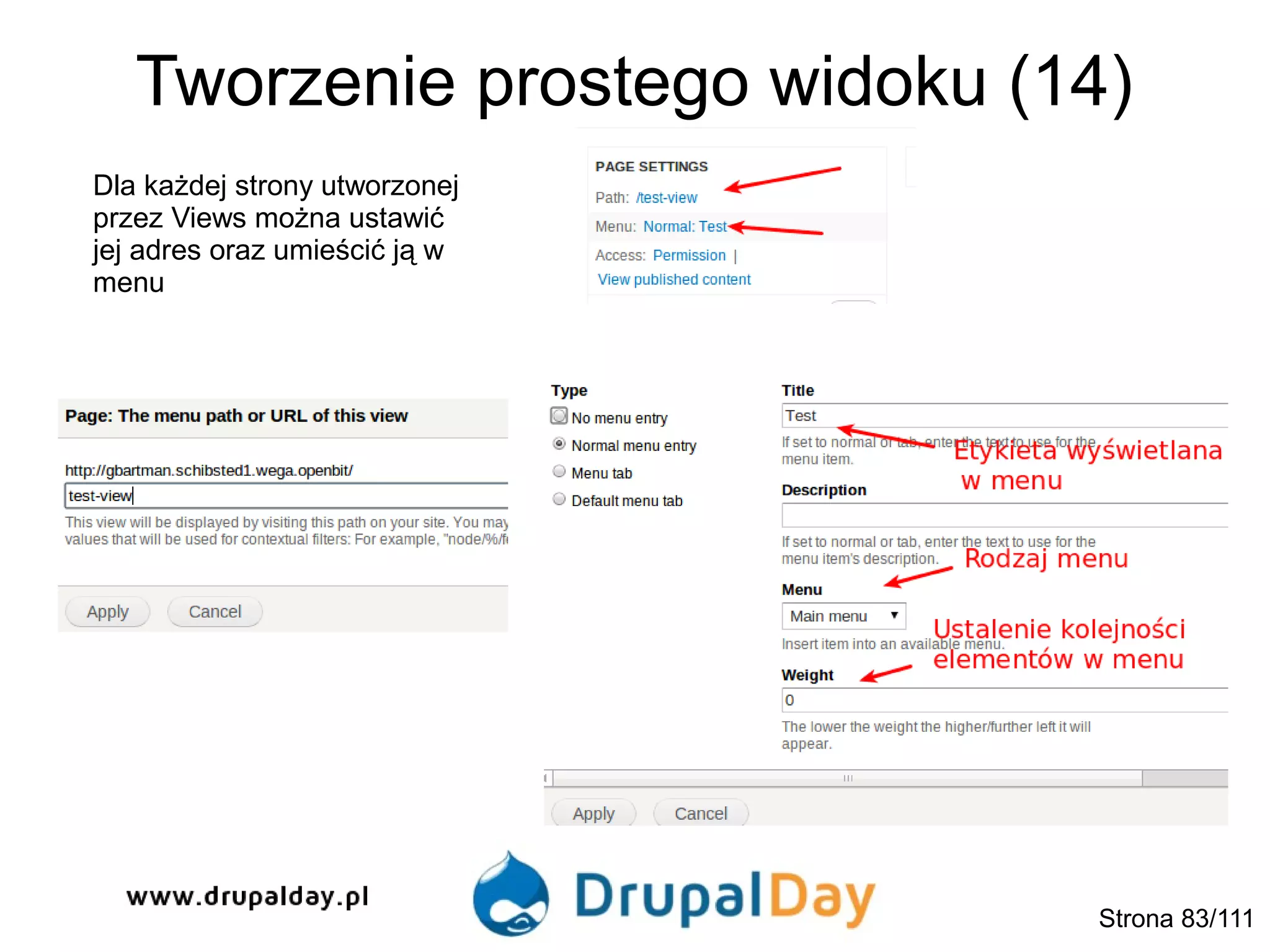 Tworzenie prostego widoku (14)
Dla każdej strony utworzonej
przez Views można ustawić
jej adres oraz umieścić ją w
menu
Strona 83/111
 