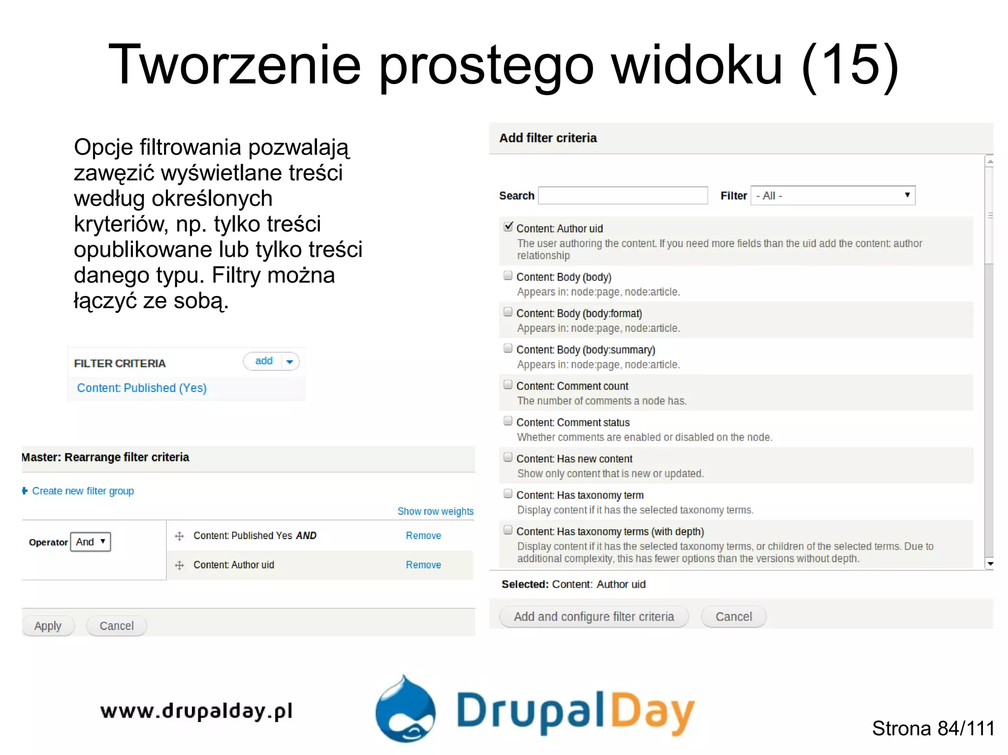 Tworzenie prostego widoku (15)
Opcje filtrowania pozwalają
zawęzić wyświetlane treści
według określonych
kryteriów, np. tylko treści
opublikowane lub tylko treści
danego typu. Filtry można
łączyć ze sobą.
Strona 84/111
 