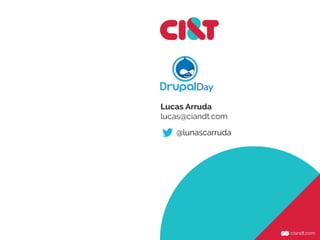 Lucas Arruda
lucas@ciandt.com
@lunascarruda
 