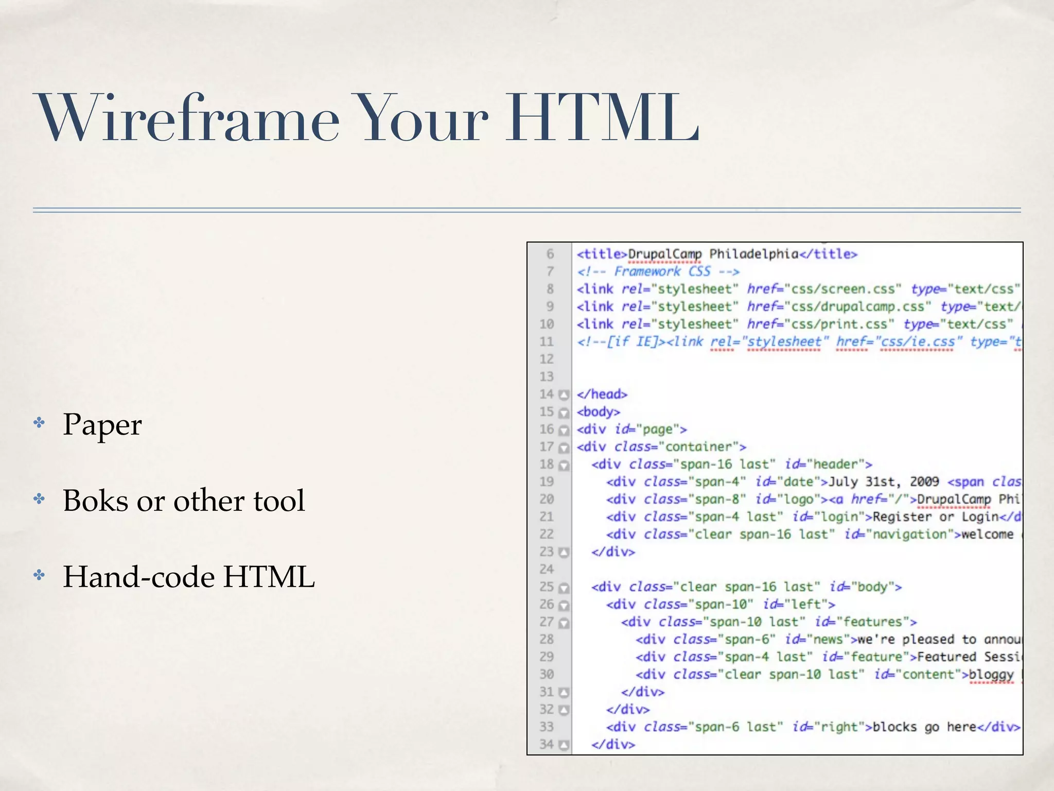 Wireframe Your HTML



✤   Paper

✤   Boks or other tool

✤   Hand-code HTML
 