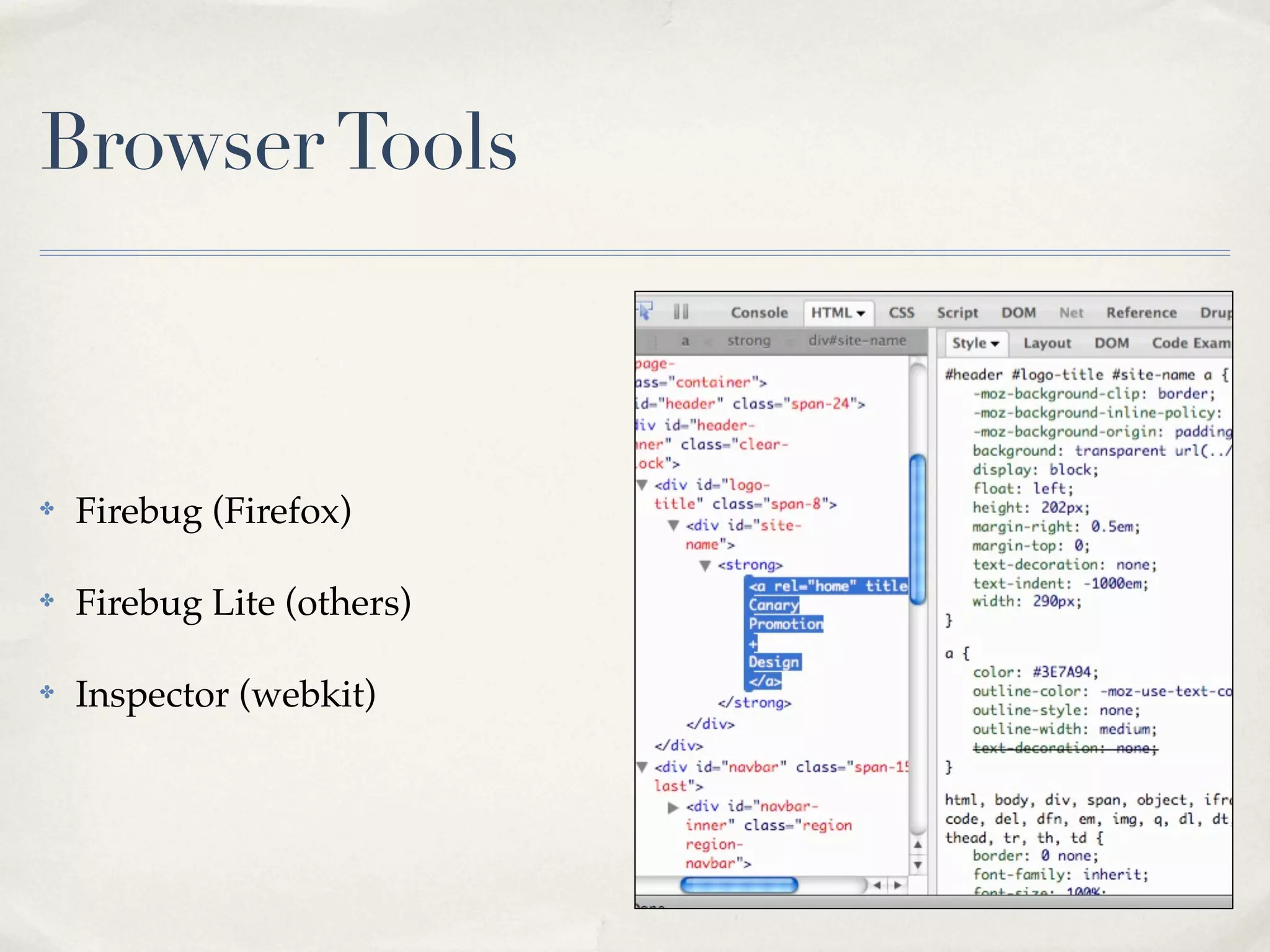 Browser Tools



✤   Firebug (Firefox)

✤   Firebug Lite (others)

✤   Inspector (webkit)
 