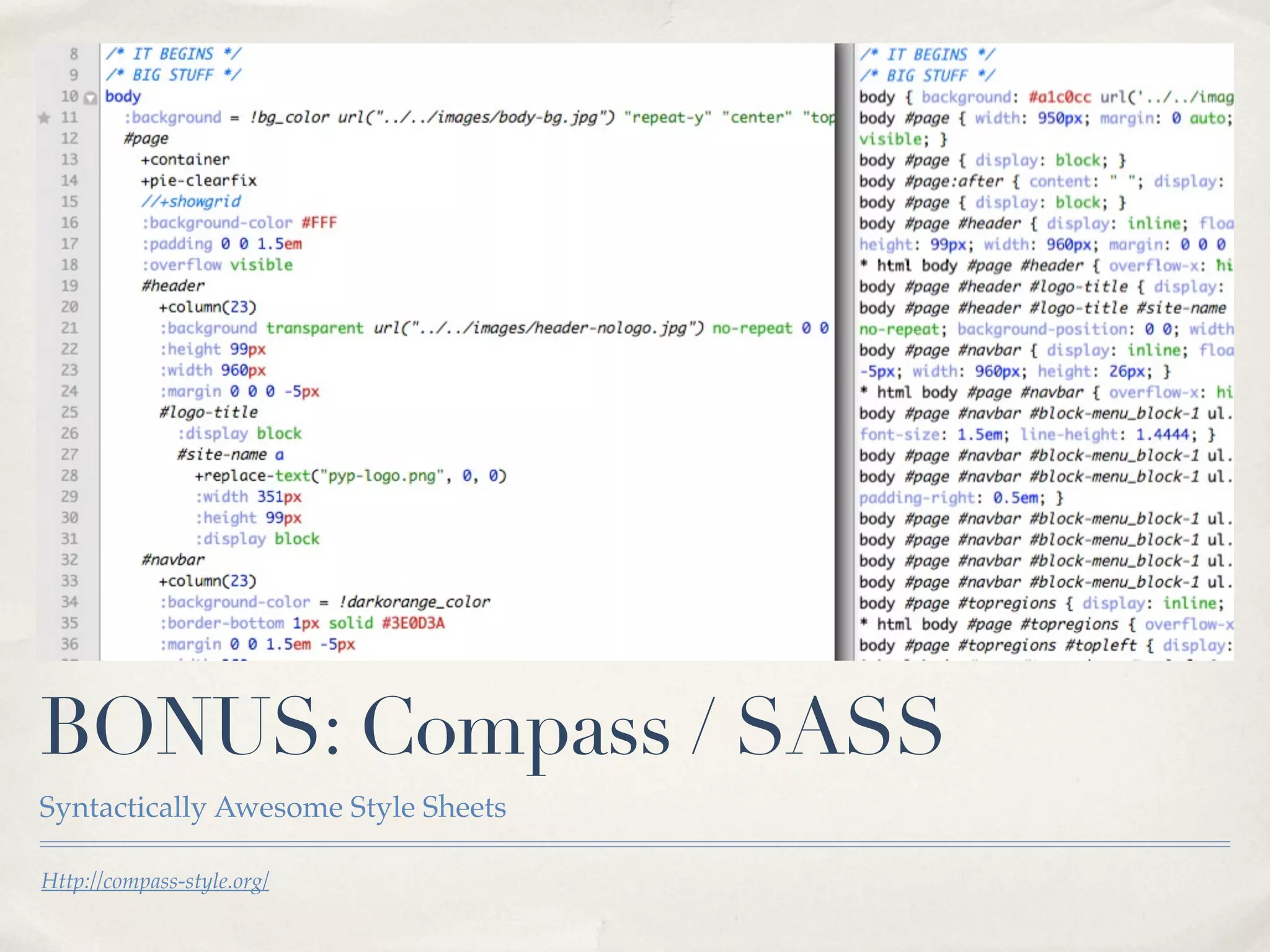 BONUS: Compass / SASS
Syntactically Awesome Style Sheets

Http://compass-style.org/
 