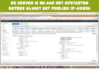 De server is nu aan het opstarten
Noteer alvast het publiek ip-adres
 