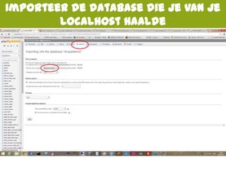 Importeer de database die je van je
localhost haalde
 