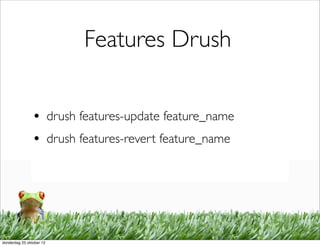 Features Drush


                • drush features-update feature_name
                • drush features-revert feature_name




donderdag 25 oktober 12
 